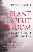 bokomslag Plant Spirit Wisdom  Sin Eaters and Shamans: The Power of Nature in Celtic Healing for the Soul