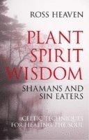 bokomslag Plant Spirit Wisdom - Sin Eaters and Shamans: The Power of Nature in Celtic Healing for the Soul