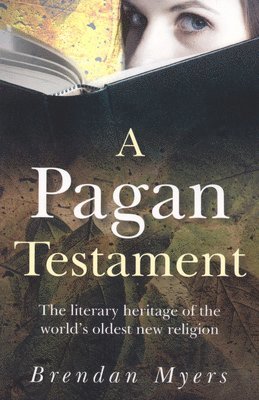 bokomslag Pagan Testament, A - The literary heritage of the world`s oldest new religion