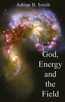 bokomslag God, Energy and the Field