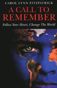 bokomslag Call to Remember, A  Follow Your Heart, Change the World