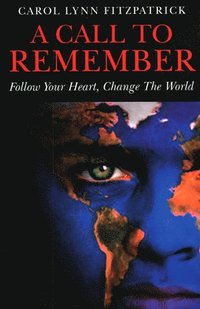 bokomslag Call to Remember, A  Follow Your Heart, Change the World