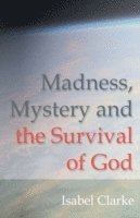 Madness, Mystery and the Survival of God 1