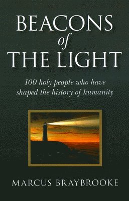 Marcus Braybrooke - Beacons of the Light – 100 holy people who have shaped the history of humanity, Häftad