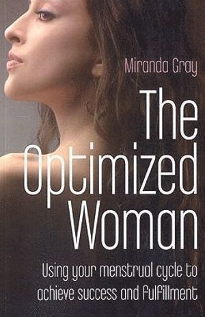 Miranda Gray - Optimized Woman, The – Using your menstrual cycle to achieve success and fulfillment, Häftad