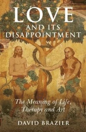 bokomslag Love and Its Disappointment - The Meaning of Life, Therapy and Art