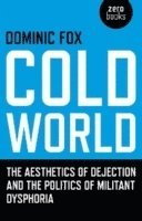 bokomslag Cold World - The aesthetics of dejection and the politics of militant dysphoria