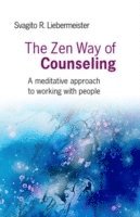 bokomslag Zen Way of Counseling, The - A meditative approach to working with people