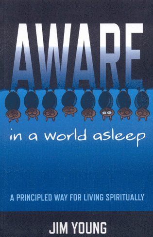 Aware in a World Asleep – A Principled Way for Living Spiritually