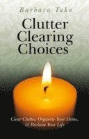 Clutter Clearing Choices  Clear Clutter, Organize Your Home, & Reclaim Your Life 1