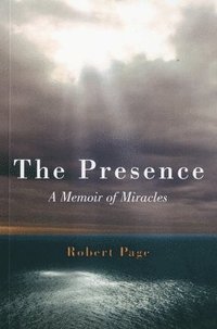 bokomslag Presence, The  A Memoir of Miracles