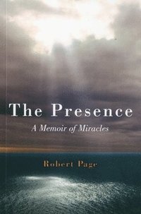 bokomslag Presence, The - A Memoir of Miracles