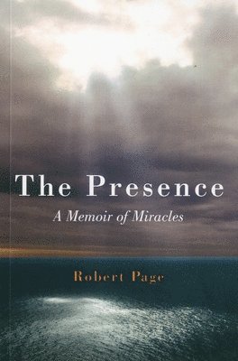 Presence, The  A Memoir of Miracles 1