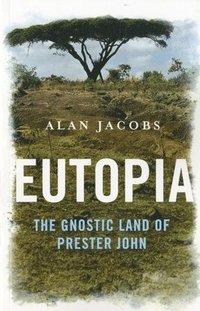 bokomslag Eutopia  The Gnostic Land of Prester John