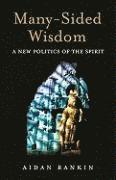 bokomslag ManySided Wisdom  A New Politics of the Spirit