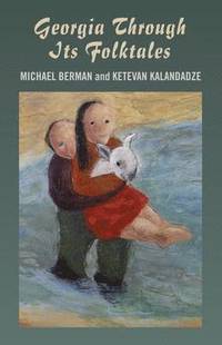 bokomslag Georgia Through Its Folktales  With translations by Ketevan Kalandadze illustrations by Miranda Gray