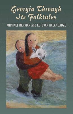 Georgia Through Its Folktales  With translations by Ketevan Kalandadze illustrations by Miranda Gray 1