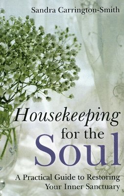 Housekeeping for the Soul  A Practical Guide to Restoring Your Inner Sanctuary 1