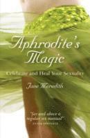 Jane Meredith - Aphrodite`s Magic – Celebrate and Heal Your Sexuality, Häftad