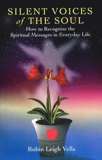 bokomslag Silent Voices of the Soul - How to Recognize the Spiritual Messages in Everyday Life