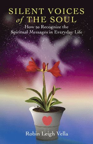 Robin Vella, Robin Leigh Vella - Silent Voices of the Soul – How to Recognize the Spiritual Messages in Everyday Life, Häftad