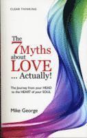 bokomslag 7 Myths about Love...Actually! The  The Journey from your HEAD to the HEART of your SOUL