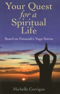 bokomslag Your Quest for a Spiritual Life  Based on Patanjali`s Yoga Sutras
