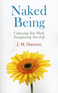 bokomslag Naked Being - Undressing Your Mind, Transforming Your Life