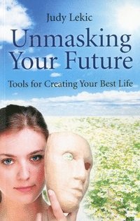 bokomslag Unmasking Your Future  Tools For Creating Your Best Life