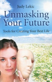 bokomslag Unmasking Your Future - Tools For Creating Your Best Life