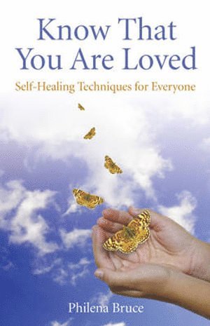 Philena Bruce - Know That You Are Loved – Self–Healing Techniques for Everyone, Häftad