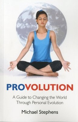 Provolution  A Guide to Changing the World Through Personal Evolution 1