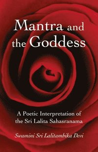 bokomslag Mantra and the Goddess - A Poetic Interpretation of the Sri Lalita Sahasranama