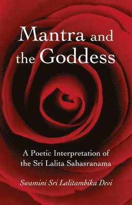 Mantra and the Goddess – A Poetic Interpretation of the Sri Lalita Sahasranama