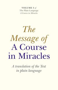 bokomslag Message of A Course In Miracles, The  A translation of the text in plain language