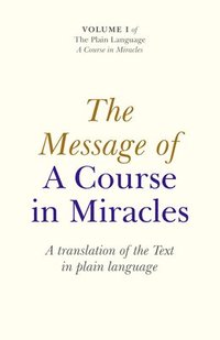 bokomslag Message of A Course In Miracles, The - A translation of the text in plain language