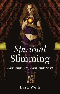 Lara Wells - Spiritual Slimming – Slim Your Life, Slim Your Body, Häftad. Tillgänglighet: Lägg i varukorg