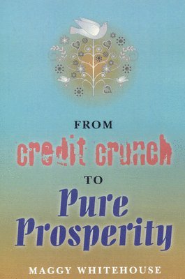 bokomslag From Credit Crunch to Pure Prosperity