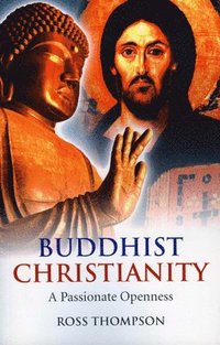 bokomslag Buddhist Christianity  A Passionate Openness