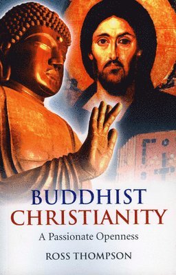 Ross Thompson - Buddhist Christianity – A Passionate Openness, Häftad