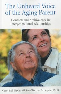 bokomslag Unheard Voice of the Aging Parent, The - Conflicts and Ambivalence in Intergenerational relationships