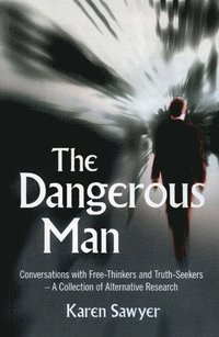 bokomslag Dangerous Man, The - Conversations with Free-Thinkers and Truth-Seekers