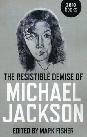 Mark Fisher - Resistible Demise of Michael Jackson, The, Häftad