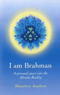 bokomslag I Am Brahman  A personal quest into the Advaita Reality