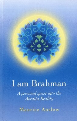 I Am Brahman  A personal quest into the Advaita Reality 1