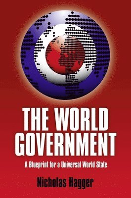 Nicholas Hagger - World Government, The – A Blueprint for a Universal World State, Häftad. Tillgänglighet: Lägg i varukorg