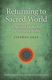 bokomslag Returning to Sacred World  A Spiritual Toolkit for the Emerging Reality