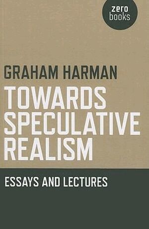 Graham Harman - Towards Speculative Realism: Essays and Lectures, Häftad