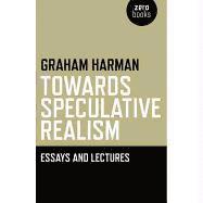 Towards Speculative Realism: Essays and Lectures 1