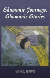 bokomslag Shamanic Journeys, Shamanic Stories